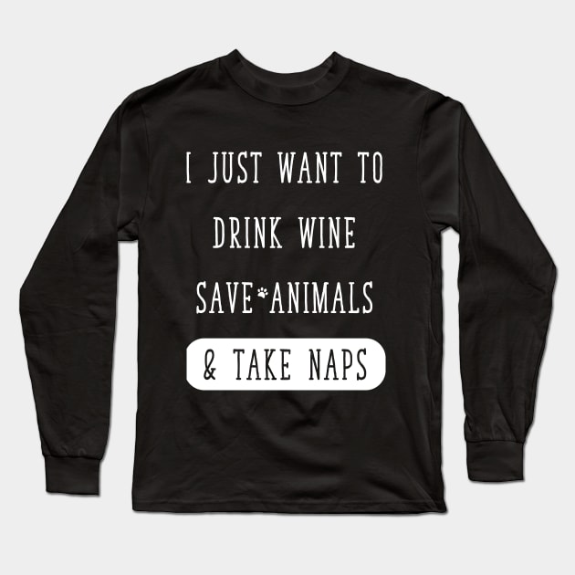 I just want to drink wine save animals & take naps Long Sleeve T-Shirt by captainmood